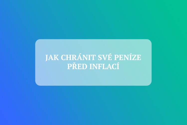 jak-chranit-sve-penize-pred-inflaci